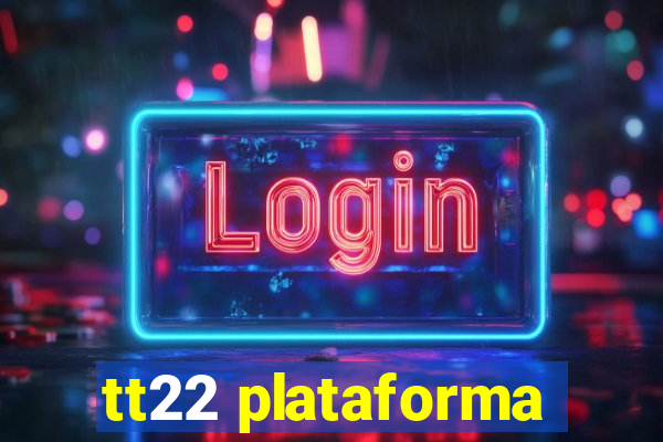 tt22 plataforma